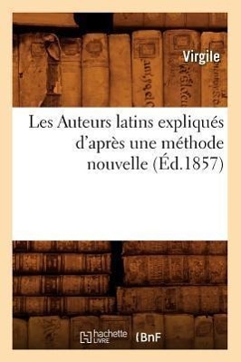 Les Auteurs Latins Expliqués d'Après Une Méthode Nouvelle (Éd.1857)