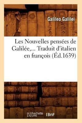 Les Nouvelles Pensées de Galilée. Traduit d'Italien En François (Éd.1639)