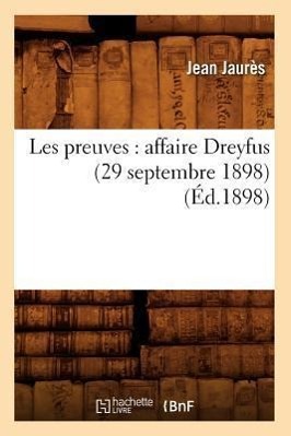 Les Preuves: Affaire Dreyfus (29 Septembre 1898) (Éd.1898)