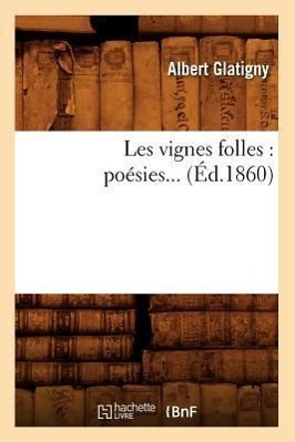 Les Vignes Folles: Poésies (Éd.1860)