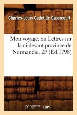 Mon Voyage, Ou Lettres Sur La CI-Devant Province de Normandie. 2p (Éd.1798)