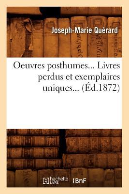 Oeuvres Posthumes. Livres Perdus Et Exemplaires Uniques (Éd.1872)