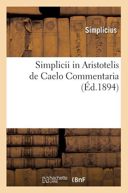 Simplicii in Aristotelis de Caelo Commentaria (Éd.1894)