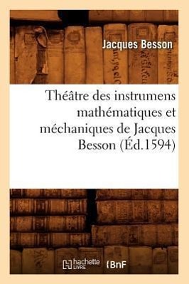 Théâtre Des Instrumens Mathématiques Et Méchaniques de Jacques Besson (Éd.1594)