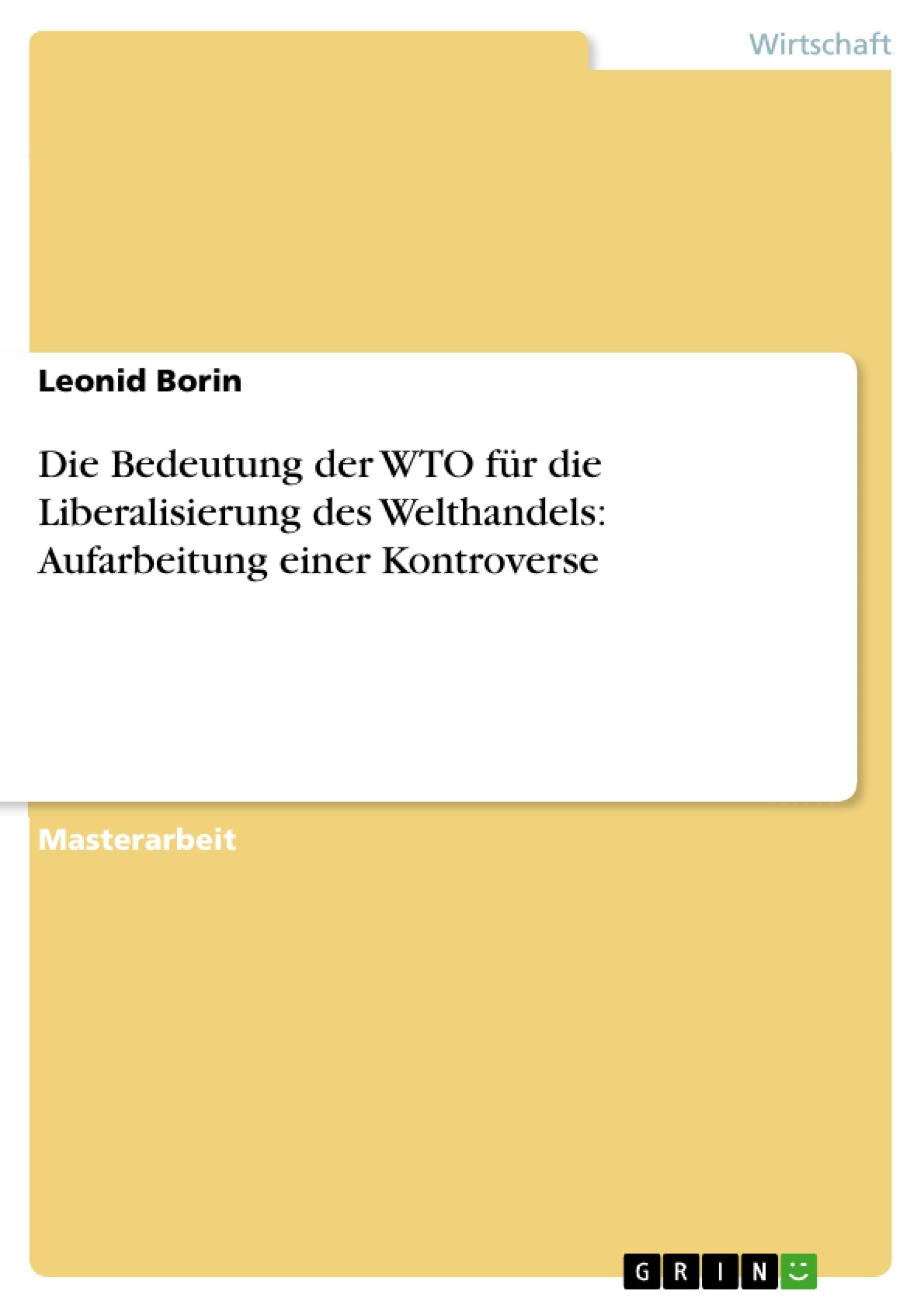 Die Bedeutung der WTO für die Liberalisierung des Welthandels: Aufarbeitung einer  Kontroverse