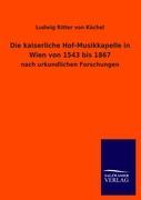 Die kaiserliche Hof-Musikkapelle in Wien von 1543 bis 1867