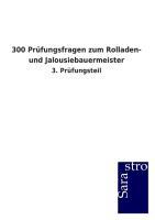 300 Prüfungsfragen zum Rolladen- und Jalousiebauermeister