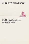 Children's Classics in Dramatic Form