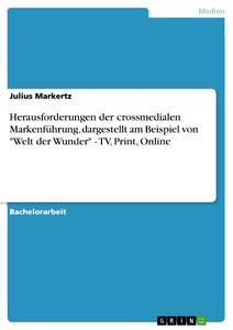 Herausforderungen der crossmedialen Markenführung, dargestellt am Beispiel von "Welt der Wunder" - TV, Print, Online