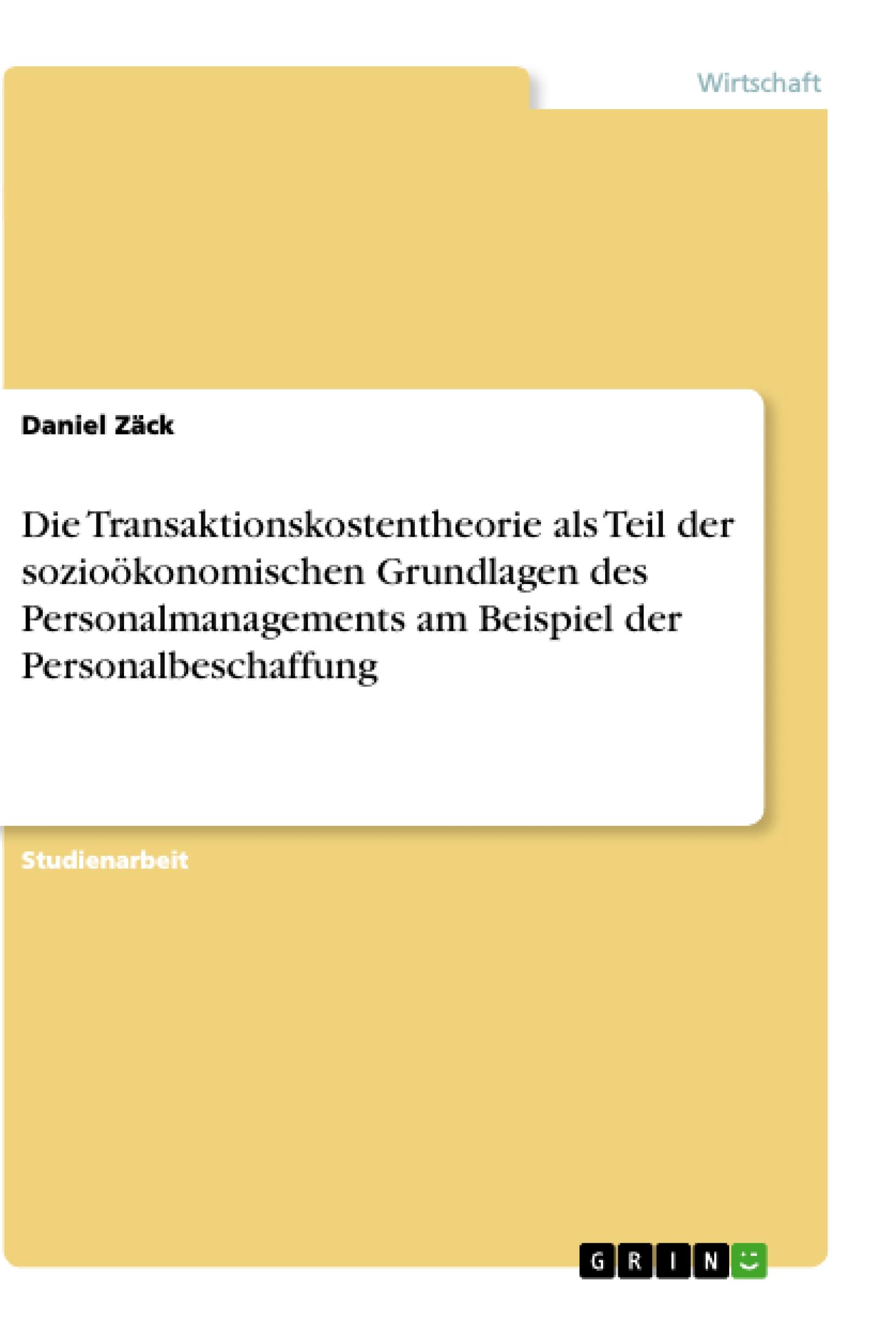 Die Transaktionskostentheorie als Teil der sozioökonomischen Grundlagen des Personalmanagements am Beispiel der Personalbeschaffung