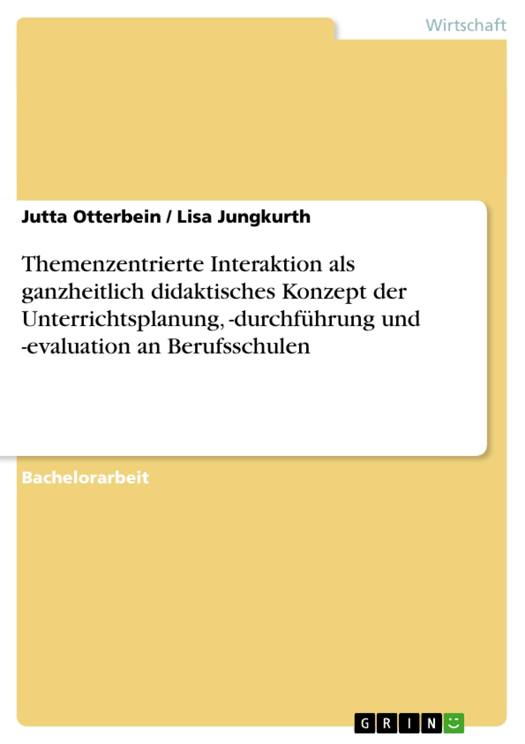 Themenzentrierte Interaktion als ganzheitlich didaktisches Konzept der Unterrichtsplanung, -durchführung und -evaluation an Berufsschulen