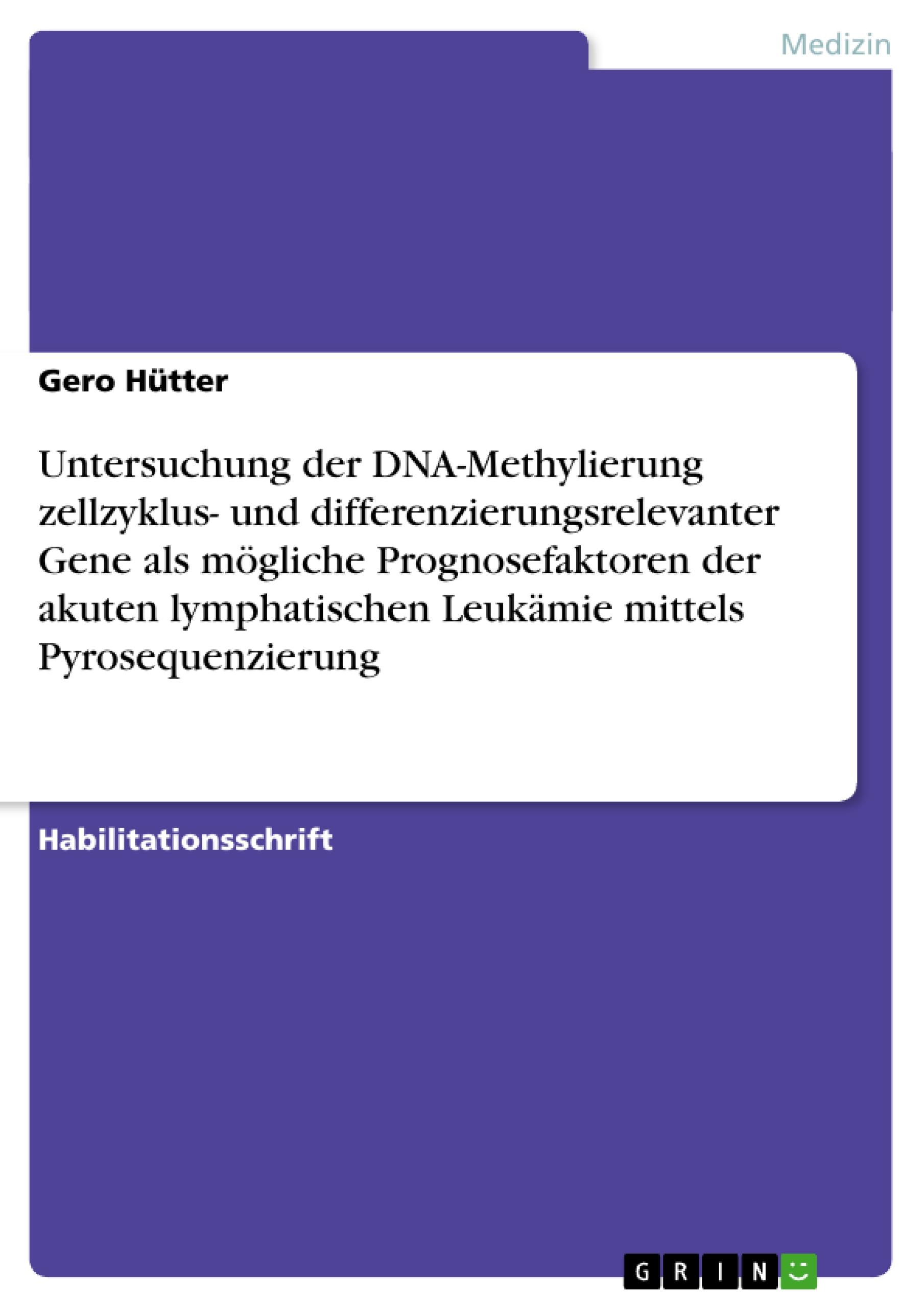 Untersuchung der DNA-Methylierung zellzyklus- und differenzierungsrelevanter Gene als mögliche Prognosefaktoren der akuten lymphatischen Leukämie mittels Pyrosequenzierung