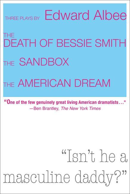 Three Plays by Edward Albee: The Death of Bessie Smith, the Sandbox, the American Dream