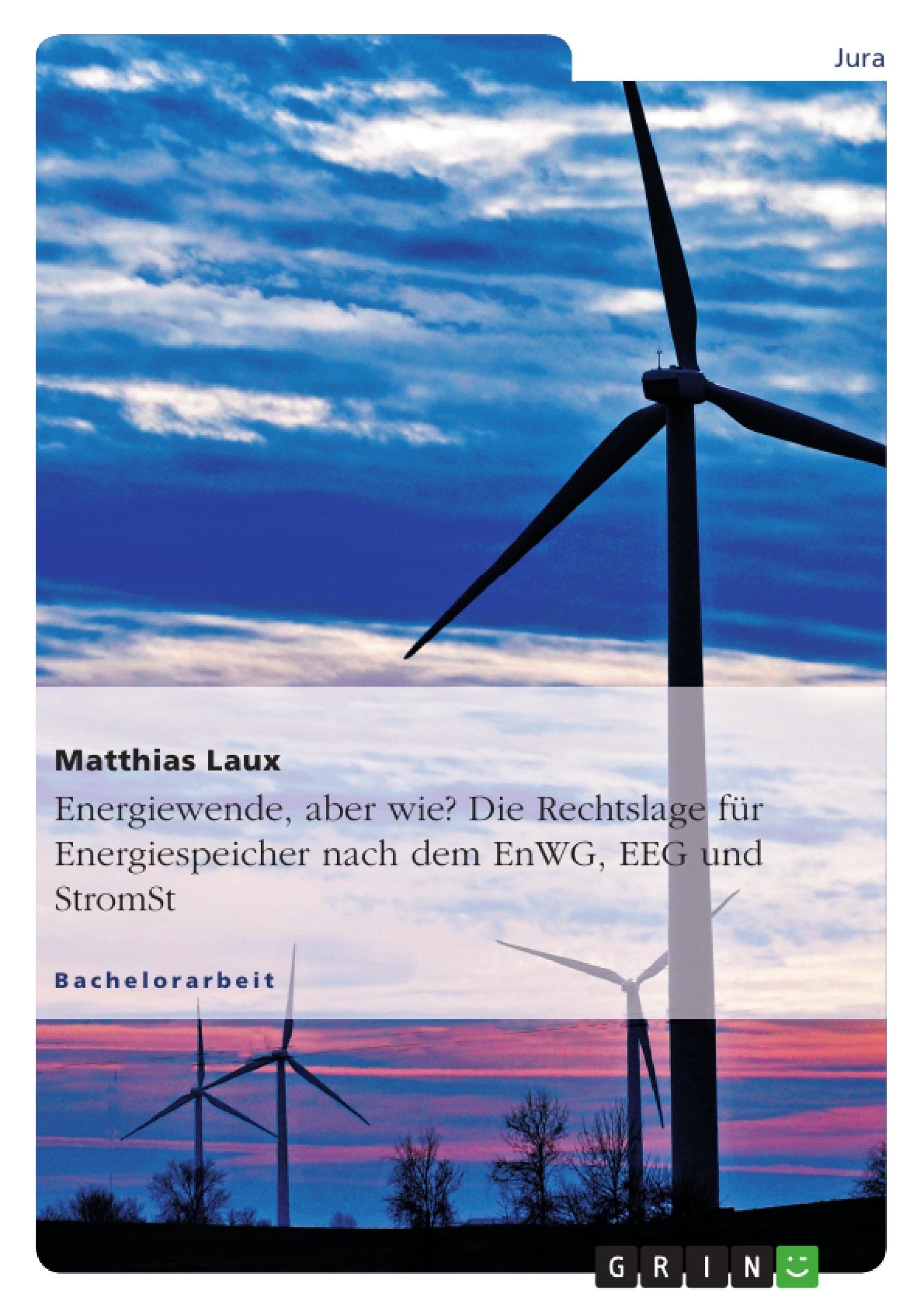 Energiewende, aber wie? Die Rechtslage für Energiespeicher nach dem EnWG, EEG und StromStG