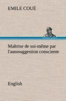 Maîtrise de soi-même par l'autosuggestion consciente. English