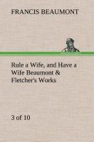 Rule a Wife, and Have a Wife Beaumont & Fletcher's Works (3 of 10)