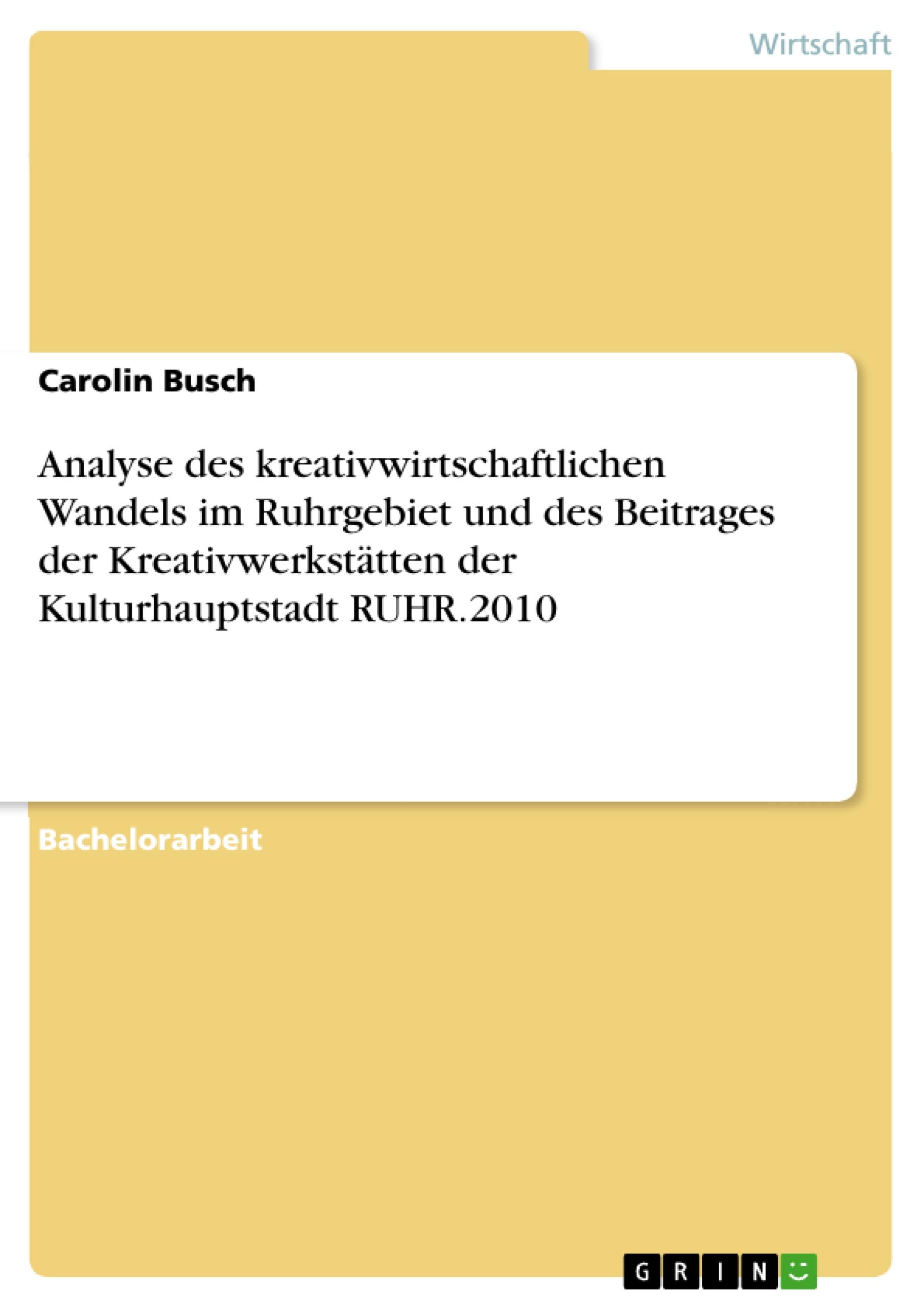 Analyse des kreativwirtschaftlichen Wandels im Ruhrgebiet und des Beitrages der Kreativwerkstätten der Kulturhauptstadt RUHR.2010