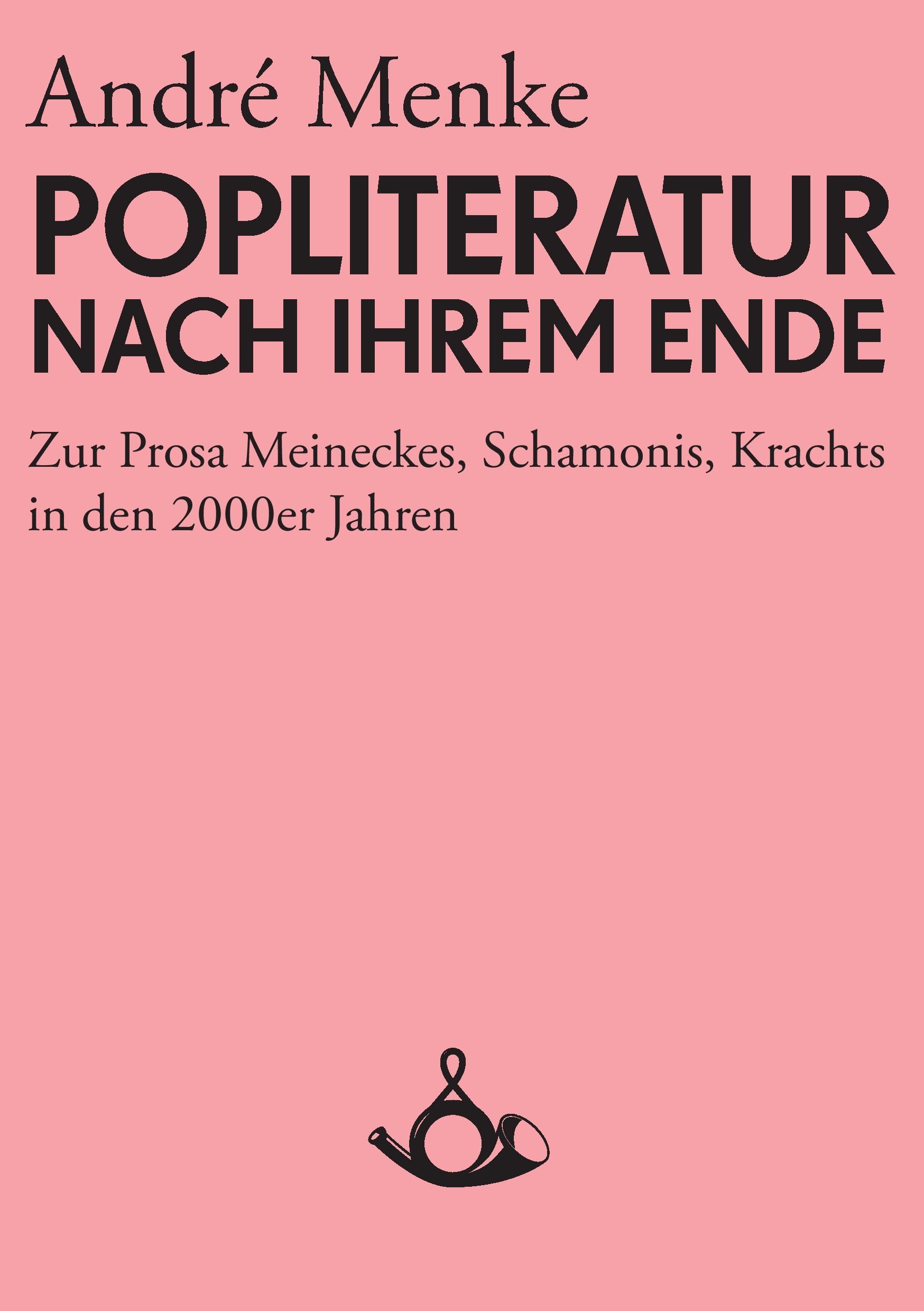 Die Popliteratur nach ihrem Ende. Zur Prosa Meineckes, Schamonis, Krachts in den 2000er Jahren