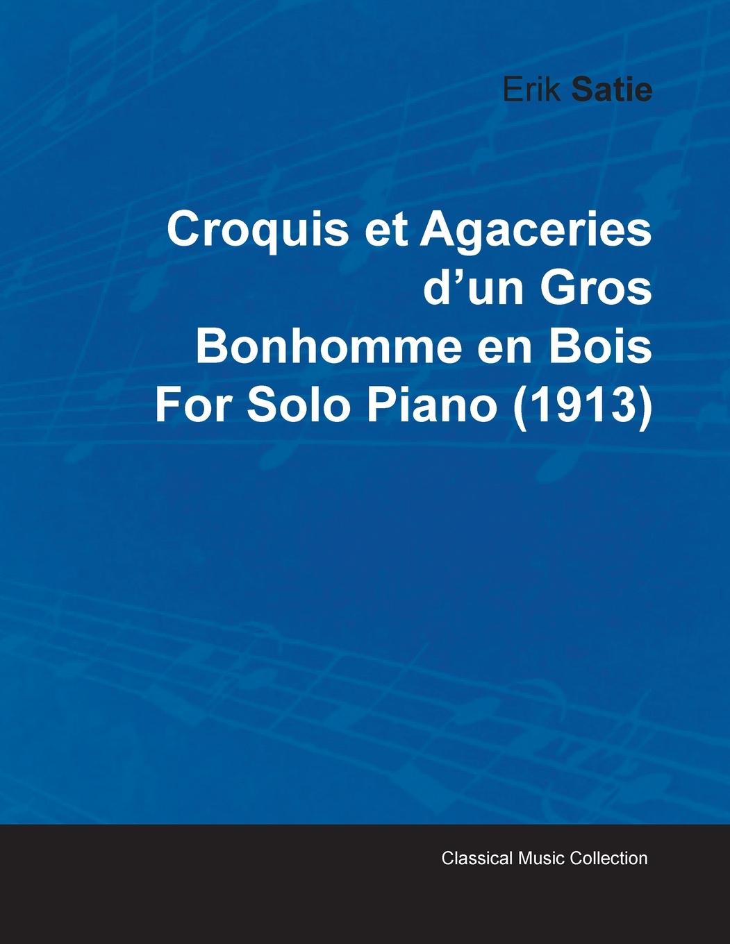 Croquis Et Agaceries D'Un Gros Bonhomme En Bois by Erik Satie for Solo Piano (1913)