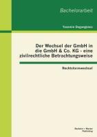 Der Wechsel der GmbH in die GmbH & Co. KG - eine zivilrechtliche Betrachtungsweise: Rechtsformwechsel