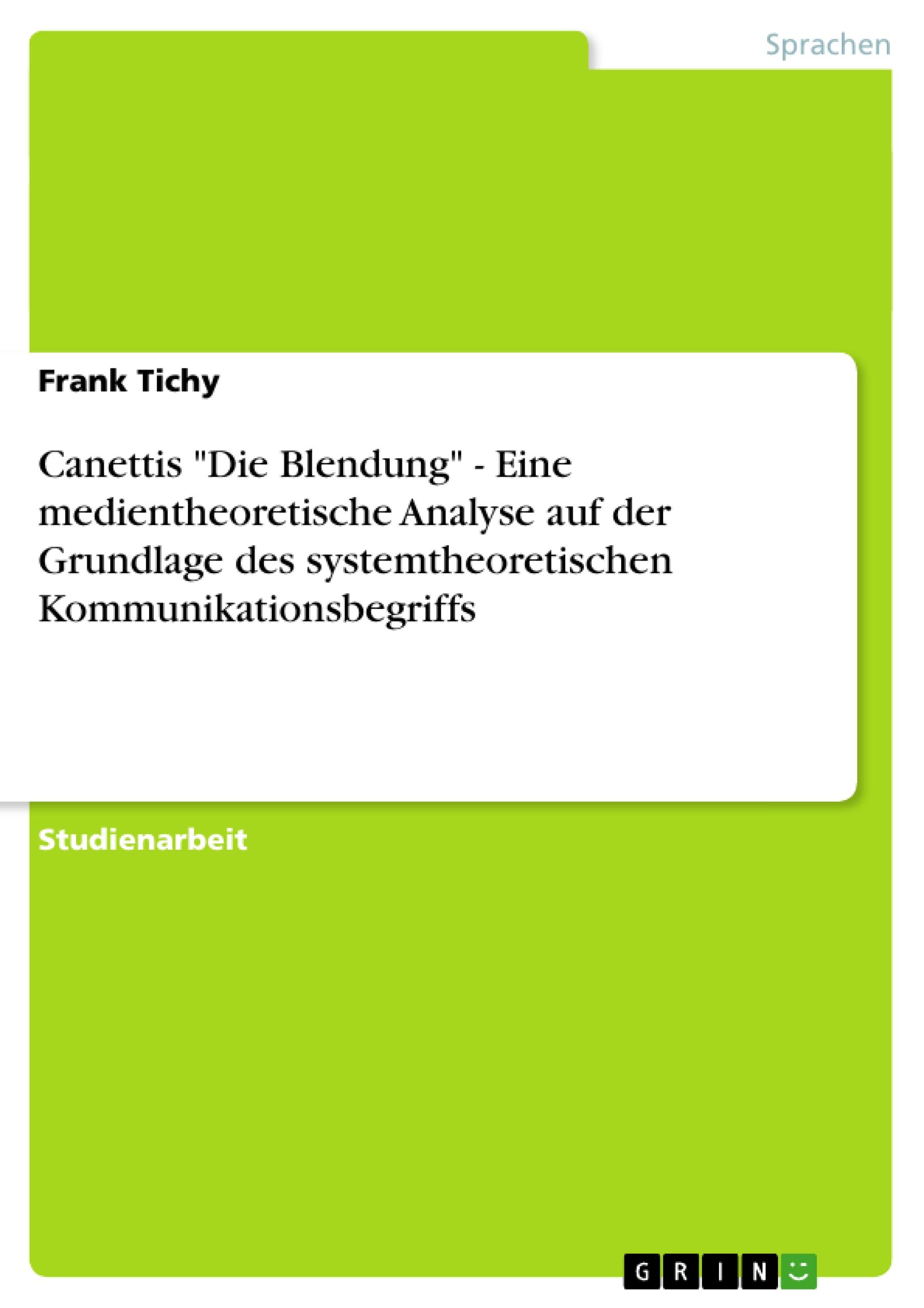 Canettis "Die Blendung" - Eine medientheoretische Analyse auf der Grundlage des systemtheoretischen Kommunikationsbegriffs