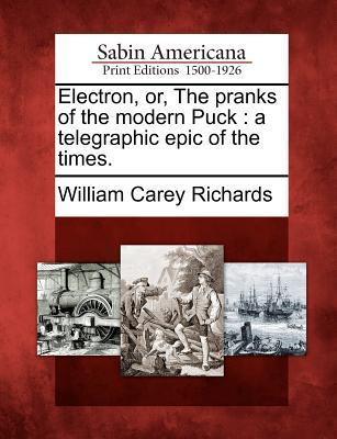 Electron, Or, the Pranks of the Modern Puck: A Telegraphic Epic of the Times.