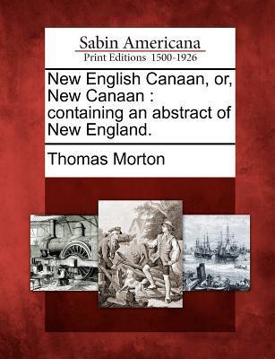 New English Canaan, Or, New Canaan: Containing an Abstract of New England.