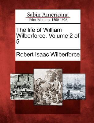 The Life of William Wilberforce. Volume 2 of 5