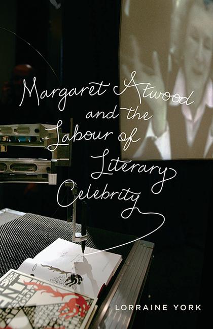 Margaret Atwood and the Labour of Literary Celebrity