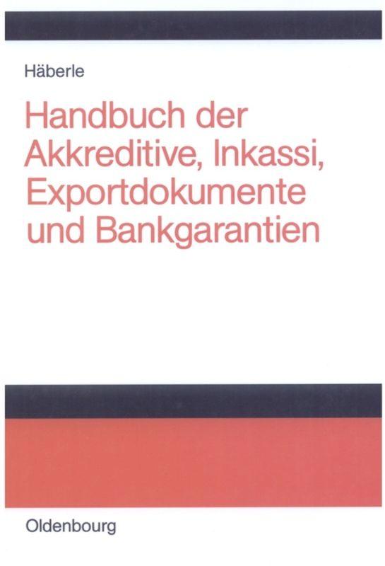 Handbuch der Akkreditive, Inkassi, Exportdokumente und Bankgarantien