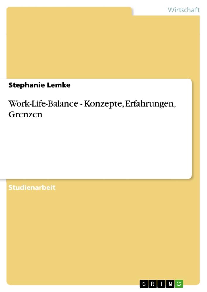 Work-Life-Balance - Konzepte, Erfahrungen, Grenzen