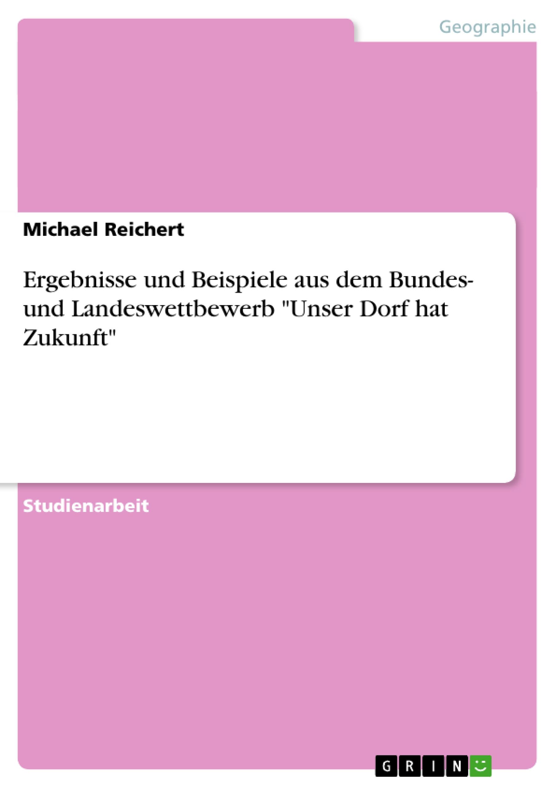 Ergebnisse und Beispiele aus dem Bundes- und Landeswettbewerb "Unser Dorf hat Zukunft"