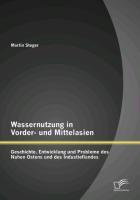 Wassernutzung in Vorder- und Mittelasien: Geschichte, Entwicklung und Probleme des Nahen Ostens und des Industieflandes