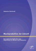 Musikproduktion der Zukunft: Eine empirische Studie über neue Möglichkeiten für Musiker und Produzenten