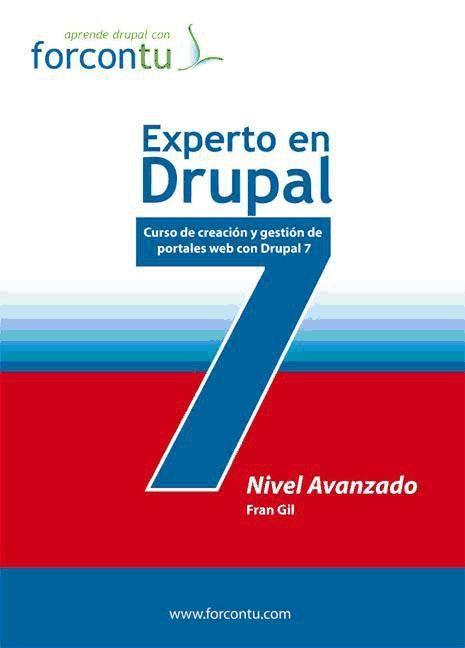 Experto en Drupal 7 : nivel avanzado : curso de creación y gestión de portales web con Drupal 7