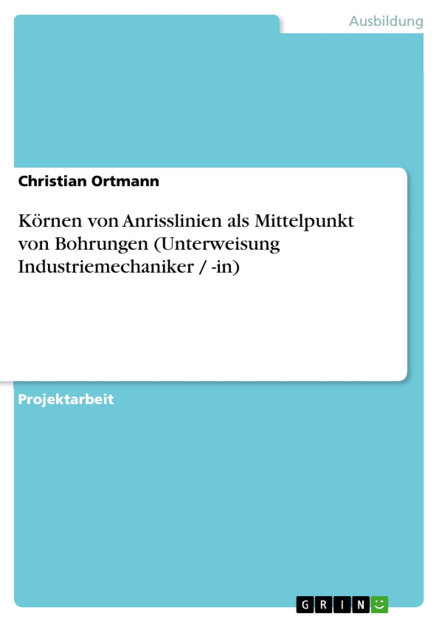 Körnen von Anrisslinien als Mittelpunkt von Bohrungen (Unterweisung Industriemechaniker / -in)