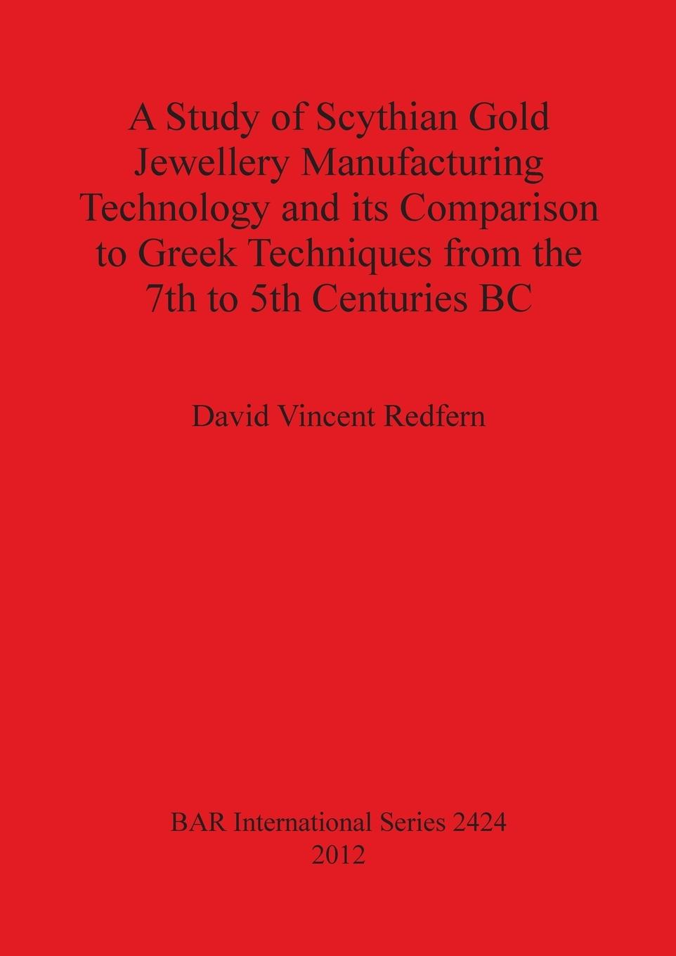 A Study of Scythian Gold Jewellery Manufacturing Technology and its Comparison to Greek Techniques from the 7th to 5th Centuries BC