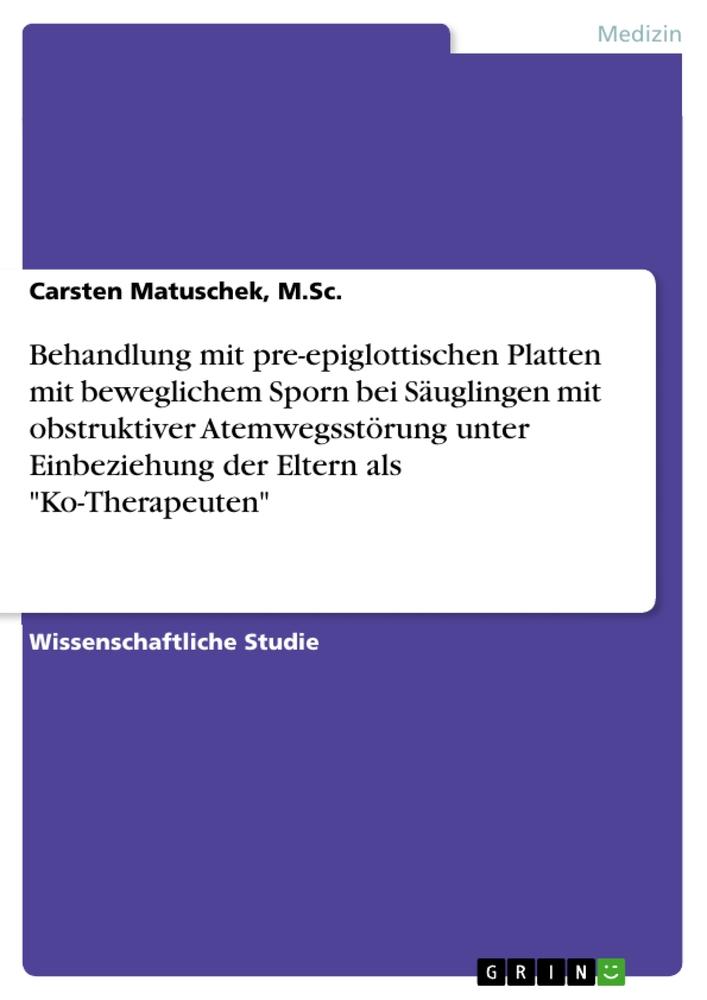 Behandlung mit pre-epiglottischen Platten mit beweglichem Sporn bei Säuglingen mit obstruktiver Atemwegsstörung unter Einbeziehung der Eltern als "Ko-Therapeuten"