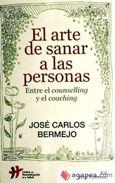 El arte de sanar a las personas : entre el counselling y el coaching