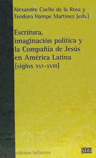 Escritura, imaginación política y la Compañia de Jesús en Ámerica Latina (siglos XVI-XVIII)