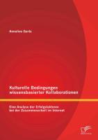 Kulturelle Bedingungen wissensbasierter Kollaborationen: Eine Analyse der Erfolgsfaktoren bei der Zusammenarbeit im Internet