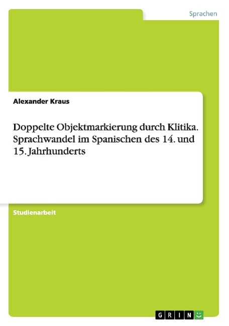 Doppelte Objektmarkierung durch Klitika. Sprachwandel im Spanischen des 14. und 15. Jahrhunderts