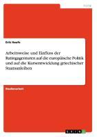 Arbeitsweise und Einfluss der Ratingagenturen auf die europäische Politik und auf die Kursentwicklung griechischer Staatsanleihen