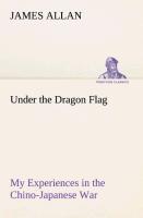 Under the Dragon Flag My Experiences in the Chino-Japanese War