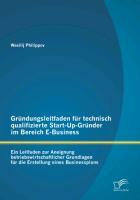 Gründungsleitfaden für technisch qualifizierte Start-Up-Gründer im Bereich E-Business