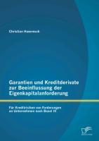 Garantien und Kreditderivate zur Beeinflussung der Eigenkapitalanforderung: für Kreditrisiken von Forderungen an Unternehmen nach Basel III