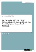 Die Ergebnisse der World Vision Kinderstudie 2010. Ein Vergleich mit dem Capability Approach nach Martha Nussbaum