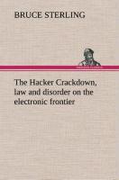 The Hacker Crackdown, law and disorder on the electronic frontier