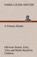 A Primary Reader Old-time Stories, Fairy Tales and Myths Retold by Children