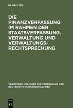 Die Finanzverfassung im Rahmen der Staatsverfassung. Verwaltung und Verwaltungsrechtsprechung